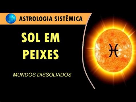 Sol Em Peixes Mundos Dissolvidos Youtube