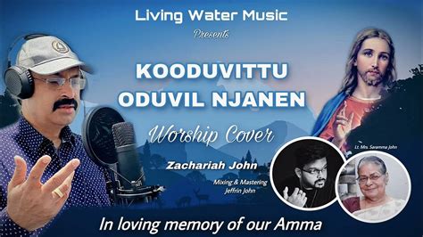 Kooduvittu Oduvil Njanen Worship Cover Zachariah John Living