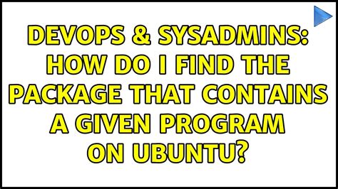 DevOps SysAdmins How Do I Find The Package That Contains A Given