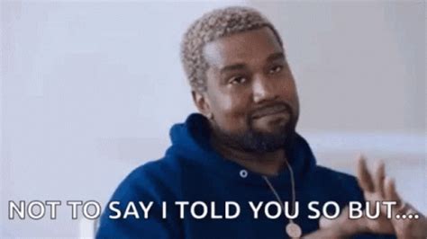 Kanye Told Kanye Told You Discover Share GIFs