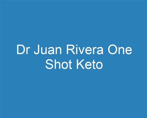 20 Best Dr Juan Rivera One Shot Keto [2023] Curee