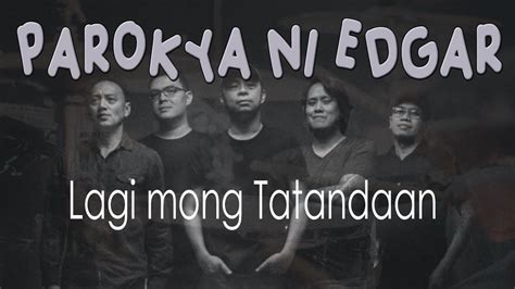 Parokya Ni Edgar Lagi Mong Tatandaan Parokya Ni Edgar Youtube