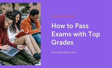 How To Pass Exams With Top Grades 05 Actionable Steps Master Assignment Help