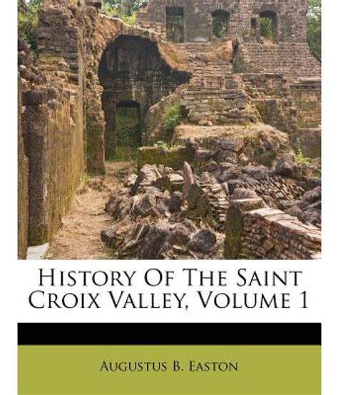 History of the Saint Croix Valley, Volume 1: Buy History of the Saint ...