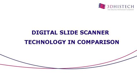 DIGITAL SLIDE SCANNER TECHNOLOGY IN COMPARISON Why 3