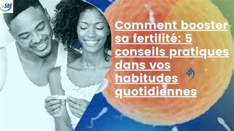 Comment booster sa fertilité 5 conseils pratiques dans vos habitudes