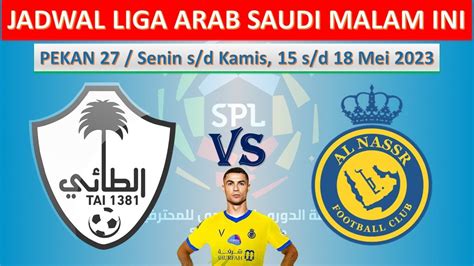 Jadwal Liga Arab Saudi Malam Ini Pekan Al Tai Vs Al Nassr