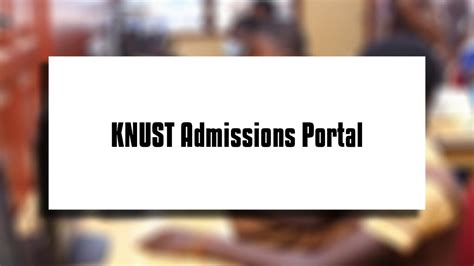 KNUST Admissions Portal 2023 2024 Students Admission Portal