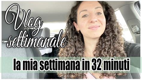 LA MIA SETTIMANA IN 32 MINUTI VLOG SETTIMANALE Giuly T YouTube