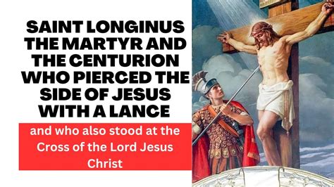 Saint Longinus The Martyr And The Centurion Who Pierced The Side Of