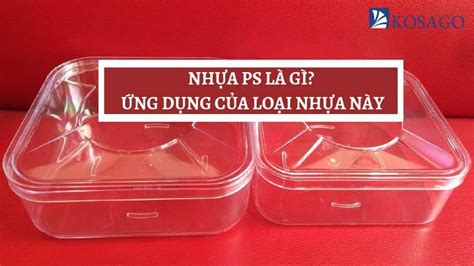 Nhựa PS là gì Đặc tính và ứng dụng của nhựa Polystyrene