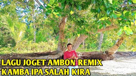 Lagu Joget Ambon Terbaru Remix Kamba Ipa Salah Kira Youtube