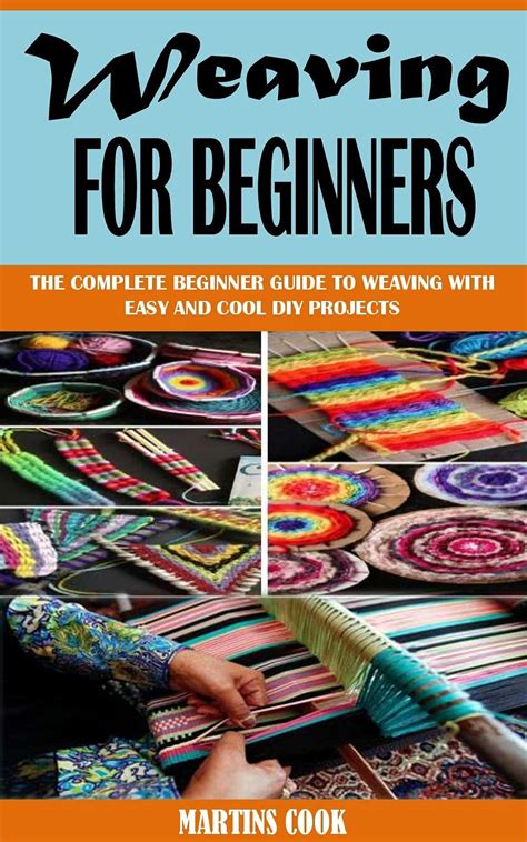 WEAVING FOR BEGINNERS: The Complete Beginner Guide To Weaving With Easy ...