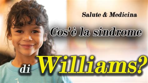 Cos La Sindrome Di Williams Youtube