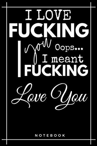 I Love Fucking You Oops I Meant I Fucking Love You Romantic Lined Journal For Couples