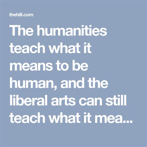 The Humanities Teach What It Means To Be Human And The Liberal Arts