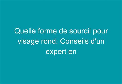 Quelle Forme De Sourcil Pour Visage Rond Conseils D Un Expert En