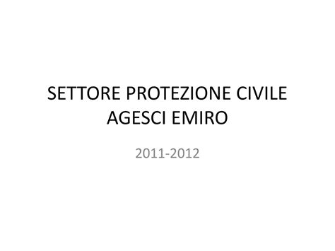 Agesci Emilia Romagna Settore Protezione Civile Ppt