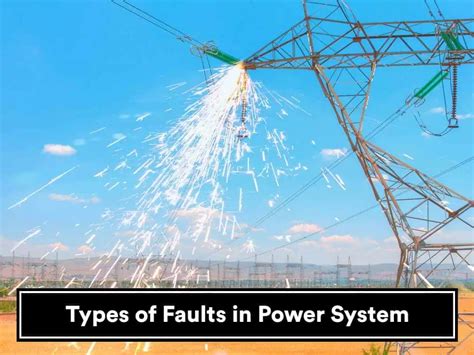 Types Of Faults In Electrical Power System Causes Effects