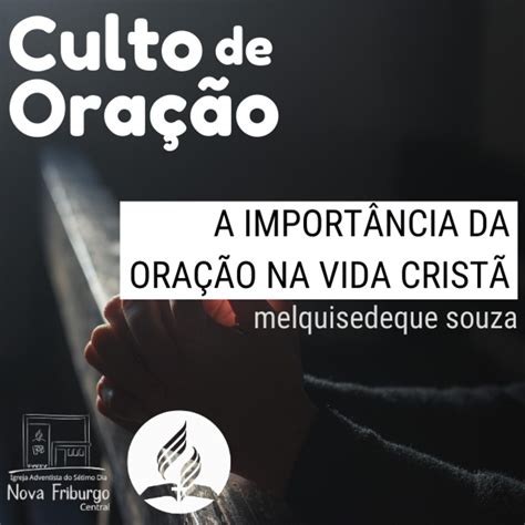 A IMPORTÂNCIA DA ORAÇÃO NA VIDA CRISTÃ Melquisedeque Souza Culto de