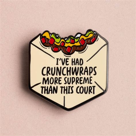 Ive Had Crunchwraps More Supreme Than This Court Pin — Dissent Pins