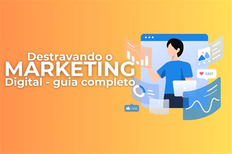 Marketing Digital Para Iniciantes O Guia Completo Para Alavancar Seu