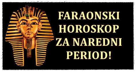 Faraonski Horoskop Za Sve Znake Zodijaka Za Naredni Period