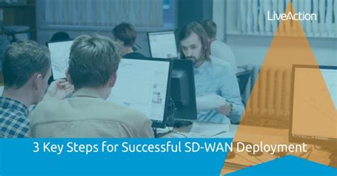 3 Key Steps for Successful SD-WAN Deployment - LiveAction