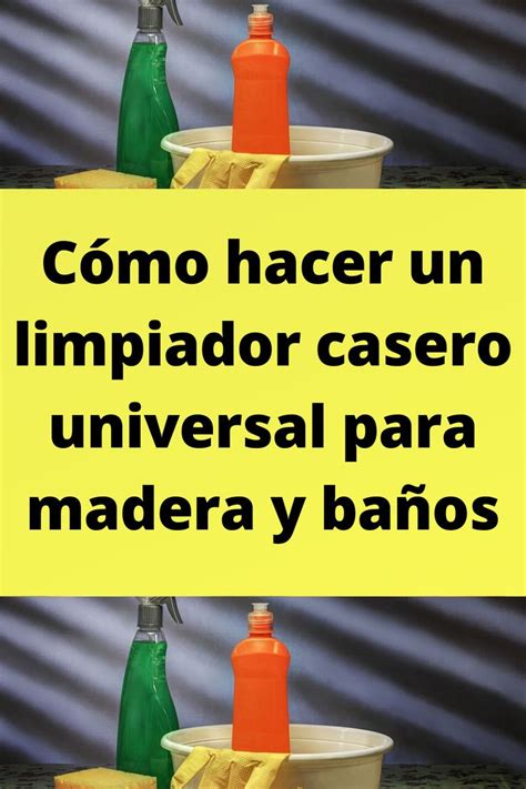 C Mo Hacer Un Limpiador Casero Universal Para Madera Y Ba Os Caseros