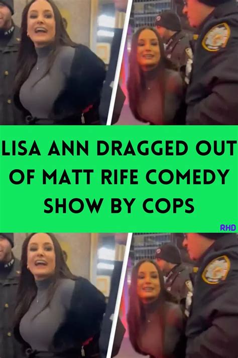 Lisa Ann Dragged Out Of Matt Rife Comedy Show By Cops Trong