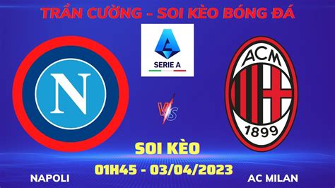 Nhận định Soi Kèo Napoli Vs Ac Milan 01h45 Ngày 03 04 2023 Vòng 28