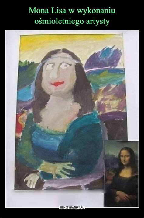 Mona Lisa W Wykonaniu O Mioletniego Artysty Demotywatory Pl