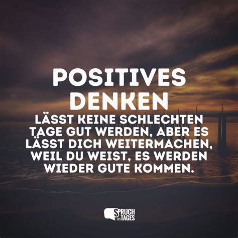 Positives Denken lässt keine schlechten Tage gut werden aber es lässt