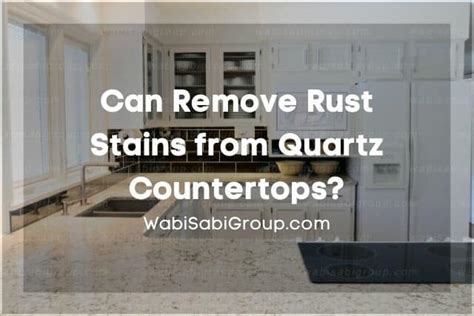 Can Remove Rust Stains From Quartz Countertops Wabisabigroup