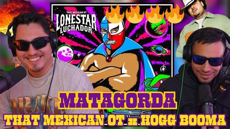 WOWMATAGORDALONESTAR LUCHADOR THAT MEXICAN OT X HOGG BOOMA YouTube