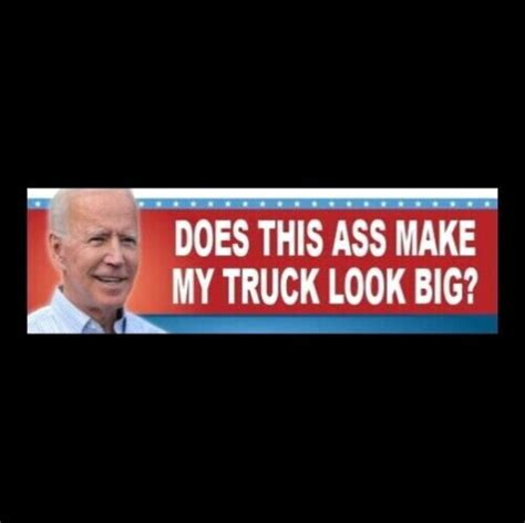 Funny Does This Ass Make My Truck Look Big Anti Joe Biden BUMPER