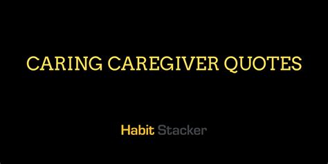 40 Caregiver Quotes About Love and Caring - Habit Stacker