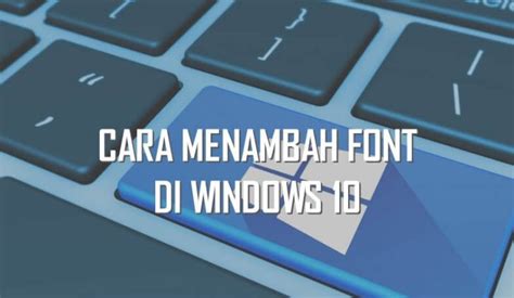 Gampang Cara Menginstal Font Di Windows 10 Pasti Work Litetekno