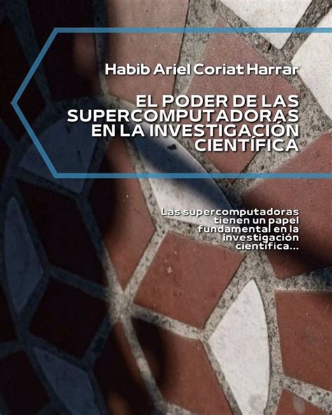 HABIB ARIEL CORIAT HARRAR EL PODER DE LAS SUPERCOMPUTADORAS EN LA