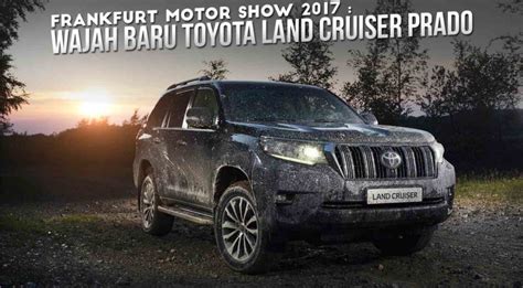 Frankfurt Motor Show 2017 Wajah Baru Toyota Land Cruiser Prado