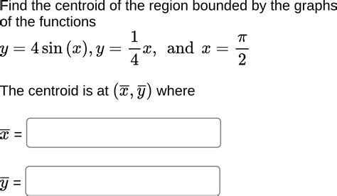 Solved Find The Centroid Of The Region Bounded By The G