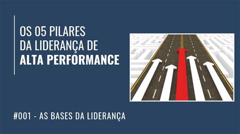 Os 05 Pilares Da Liderança De Alta Performance As Bases Da Liderança