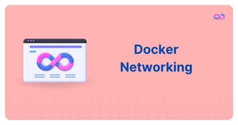 A Comprehensive Guide To Docker Networking