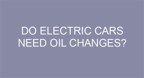 Do Electric Cars Need Oil Changes