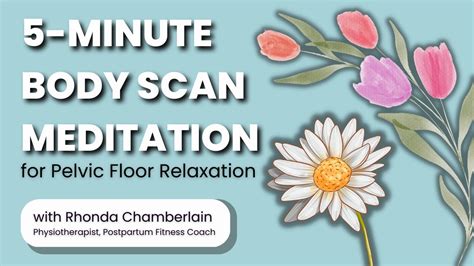 5 Minute Body Scan Meditation For Pelvic Floor Relaxation With Rhonda