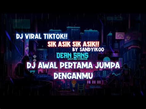 Dj Awal Pertama Jumpa Denganmu Viral Tik Tok Terbaru Youtube