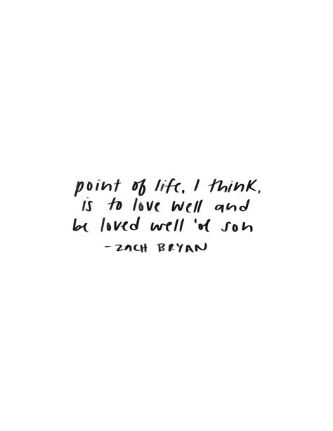 Zach Bryan Quote Digital Print Point Of Life I Think Is To Love Well