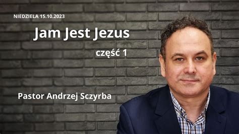 Jam Jest Jezus Cz 1 Andrzej Sczyrba YouTube