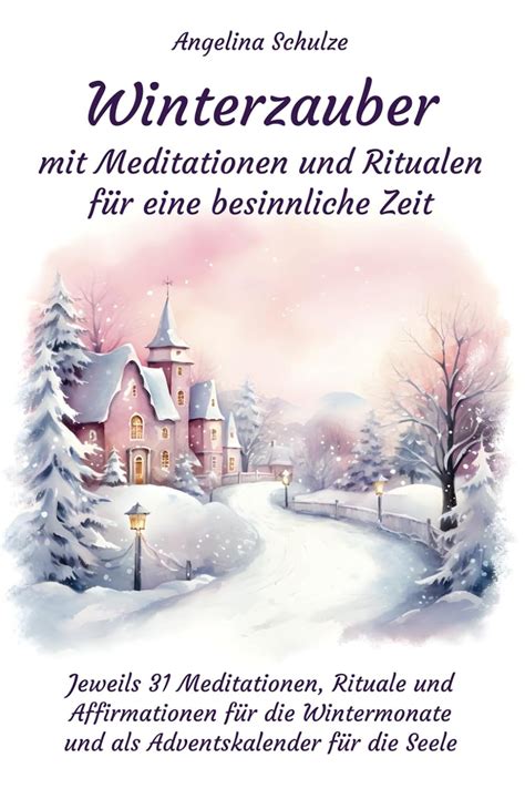 Winterzauber mit Meditationen und Ritualen für eine besinnliche Zeit