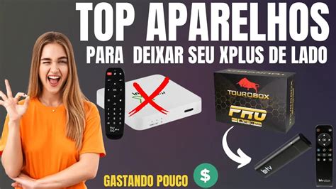 Top 2 aparelhos para deixar a Xplus no chinelo ótimo custo